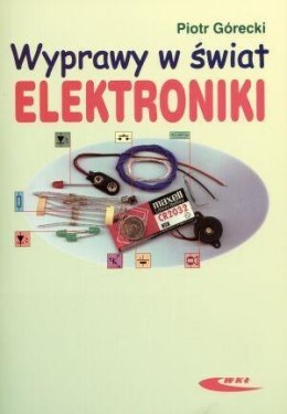 Wyprawy w świat elektroniki T.1