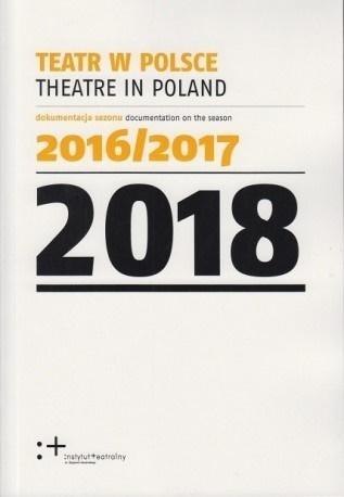 Teatr w Polsce 2018 dokumentacja sezonu 2016/2017