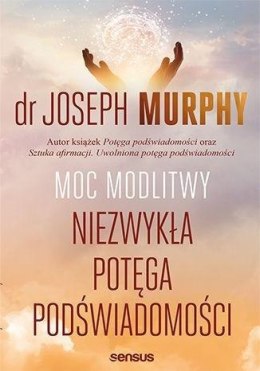 Moc modlitwy Niezwykła potęga podświadomości - Joseph Murphy
