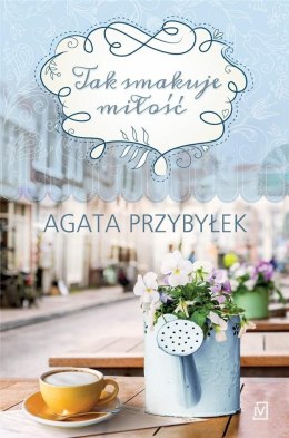 Tak smakuje miłość-Agata Przybyłek