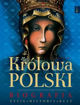 Królowa Polski. Biografia. Życie, historia, kult