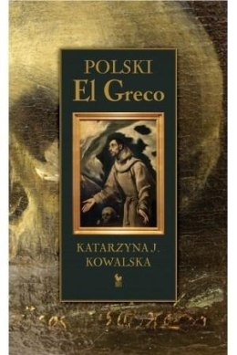 Polski El Greco. Ekstaza św. Franciszka