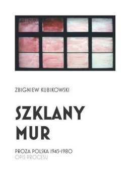 Szklany mur. Proza polska 1945 - 1980