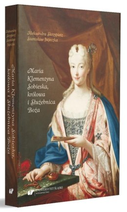 Maria Klementyna Sobieska, królowa i Służebnica..