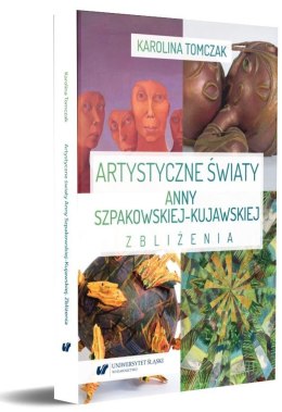 Artystyczne światy Anny Szpakowskiej-Kujawskiej