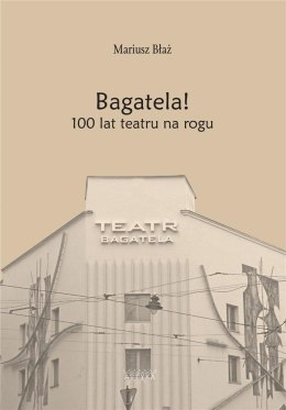 Bagatela! 100 lat teatru na rogu