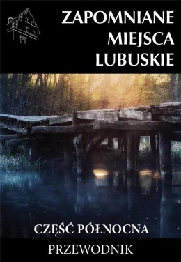 Zapomniane miejsca Lubuskie cz. północna w.2023