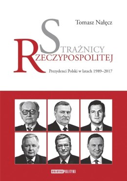 Strażnicy Rzeczypospolitej. Prezydenci Polski...