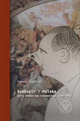 Szekspir i Polska. Życie Władysława Tarnawskiego