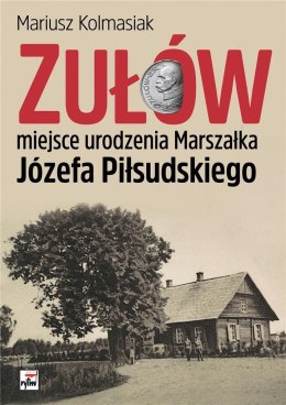 Zułów miejsce urodzenia Marszałka J. Piłsudskiego
