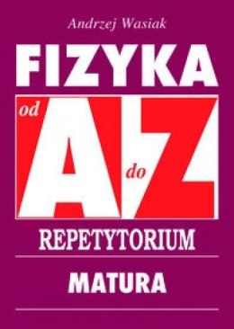 Repetytorium od A do Z. Fizyka - Matura w.2015