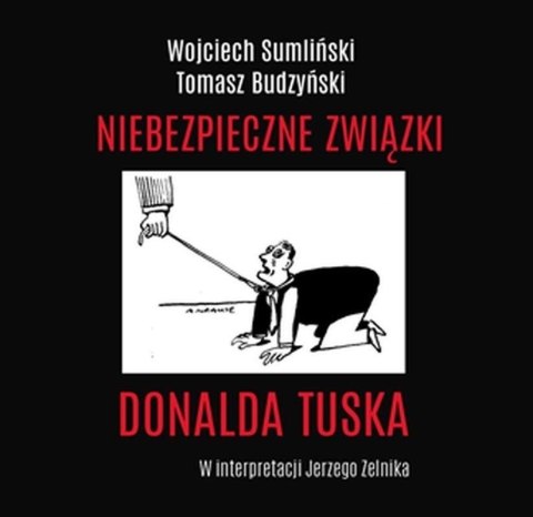 Niebezpieczne związki Donalda Tuska. Audiobook