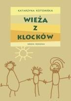 Wieża z klocków - Katarzyna Kotowska opr. twarda