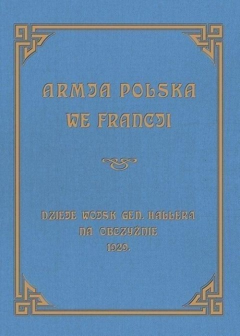 Armja Polska we Francji. Dzieje wojsk generała...