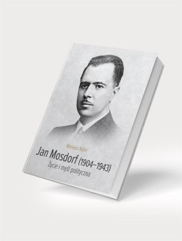 Jan Mosdorf (1904-1943). Życie i myśl polityczna