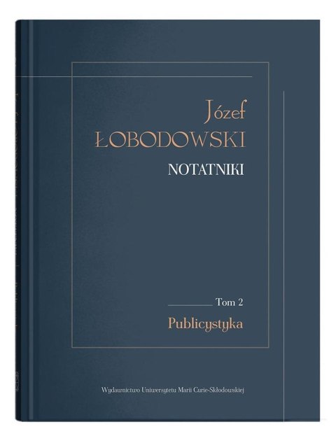 Józef Łobodowski. Notatniki T.2 Publicystyka